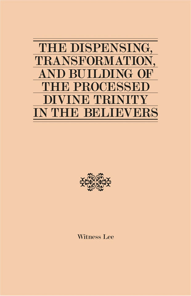 Dispensing, Transformation, and Building of the Processed Divine Trinity in the Believers, The