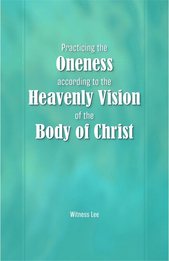 Practicing the Oneness according to the Heavenly Vision of the Body of Christ