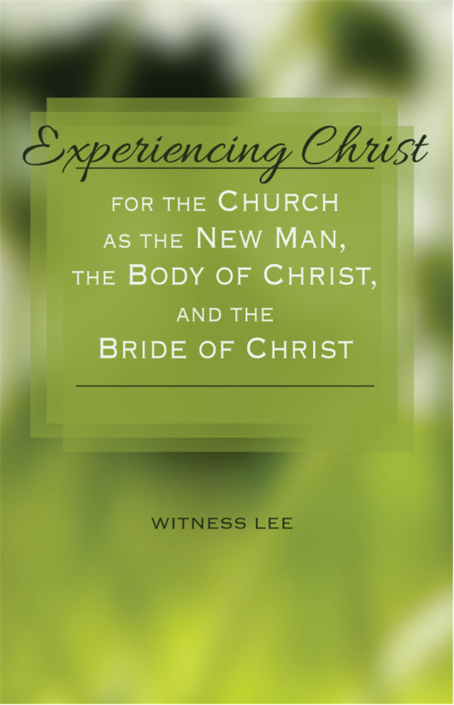 Experiencing Christ for the Church as the New Man, the Body of Christ, and the Bride of Christ