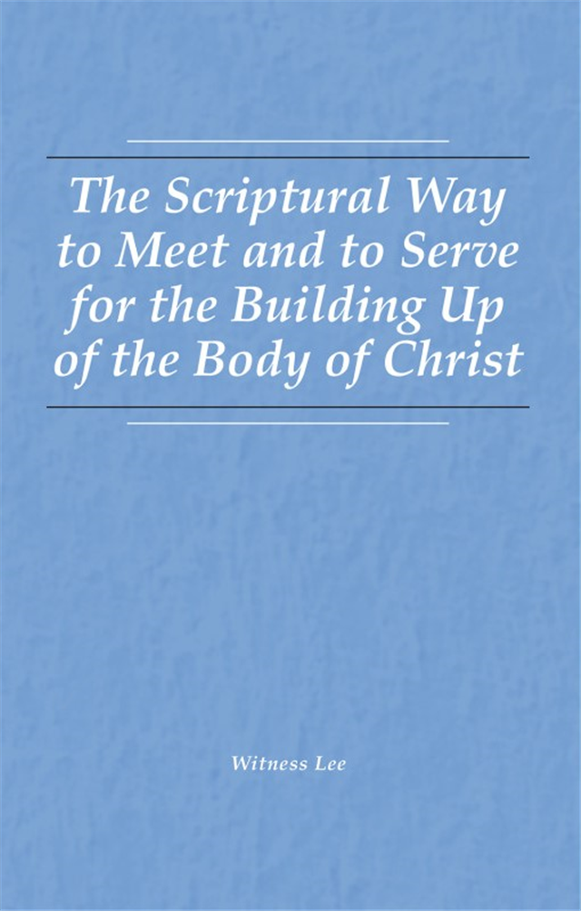 Scriptural Way to Meet and to Serve for the Building Up of the Body of Christ, The