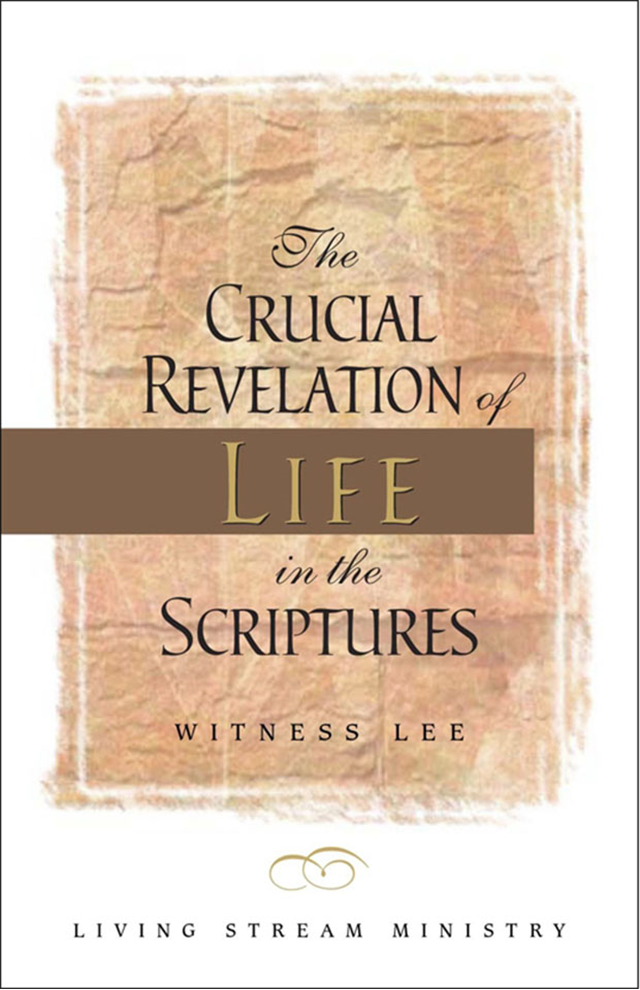 Crucial Revelation of Life in the Scriptures, The