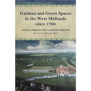 Gardens and Green Spaces in the West Midlands since 1700 edited by Malcolm Dick and Elaine Mitchell