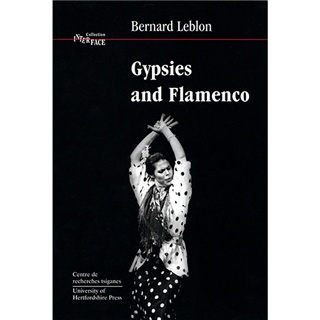 Gypsies and Flamenco: The emergence of the art of flamenco in Andalusia by Bernard Leblon