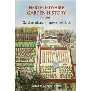 Hertfordshire Garden History - Volume 2: Gardens pleasant, groves delicious edited by Deborah Spring