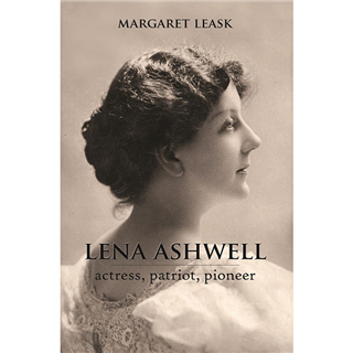 Lena Ashwell: Actress, patriot, pioneer by Margaret Leask