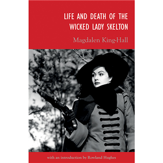 Life and Death of the Wicked Lady Skelton by Magdalen King-Hall