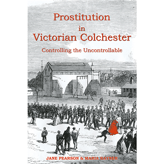 Prostitution in Victorian Colchester by Jane Pearson and Maria Rayner