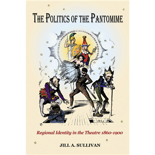 The Politics of the Pantomime by Jill A. Sullivan