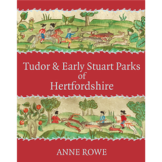 Tudor and Early Stuart Parks of Hertfordshire by Anne Rowe