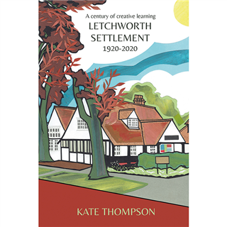 Letchworth Settlement, 1920-2020 by Kate Thompson