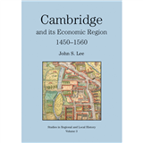 Cambridge and its Economic Region, 1450-1560 by John S. Lee