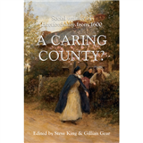 A Caring County? edited by Steven King and Gillian Gear